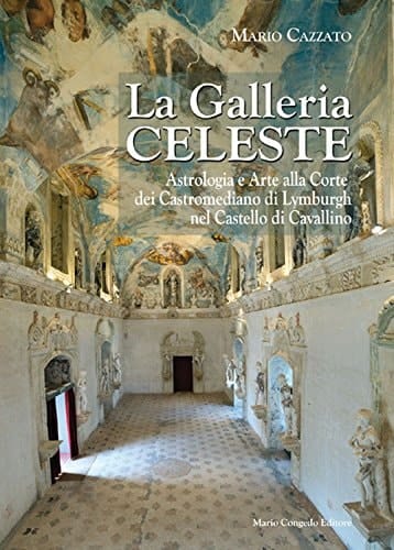 La Galleria Celeste astrologia e arte alla corte dei Castromediano di Lymburgh nel castello di Cavallino