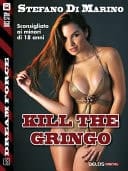 Kill the Gringo
