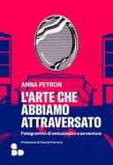 L'arte che abbiamo attraversato. Fotogrammi di entusiasmo e avventure