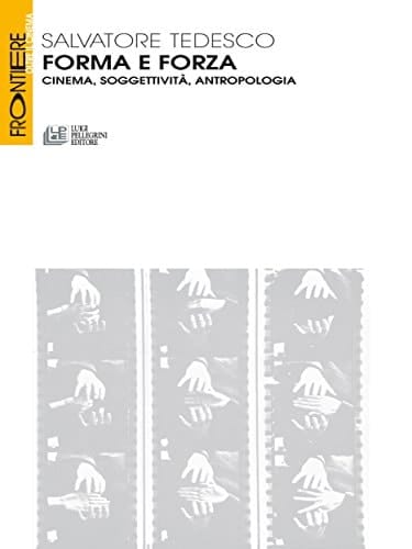 Forma e forza cinema, soggettività, antropologia