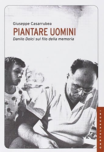 Piantare uomini Danilo Dolci sul filo della memoria