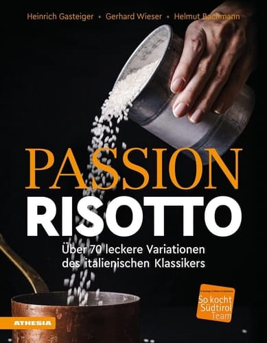 Passion Risotto über 70 leckere Variationen des italienischen Klassikers