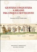 Giustizia e ingiustizia a Milano fra Cinque e Settecento