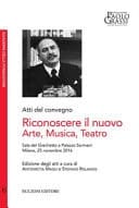Atti del convegno Riconoscere il nuovo arte musica teatro : Sala del Grechetto a Palazzo Sormani : Milano, 25 novembre 2016