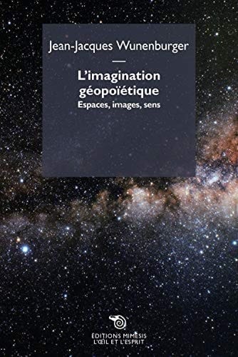 L'imagination géopoïétique espaces, images, sens