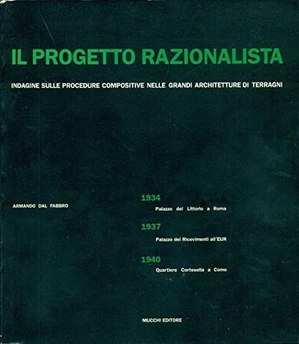Il progetto razionalista indagine sulle procedure compositive nelle grandi architetture di Terragni : 1934 Palazzo del Littorio a Roma, 1937 Palazzo dei Ricevimenti all'EUR, 1940 Quartiere Cortesella a Como