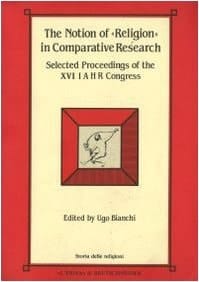 The Notion of "religion" in Comparative Research Rome, 3rd - 8th Sepetember, 1990