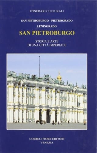 San Pietroburgo San Pietroburgo, Pietrogrado, Leningrado : nel terzo centenario della fondazione della città 2003 : [storia e arte di una città imperiale]