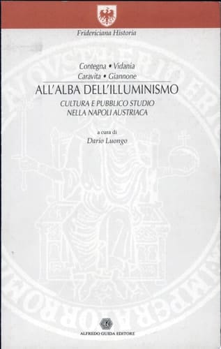 All'alba dell'Illuminismo cultura e pubblico studio nella Napoli austriaca : Contegna, Vidania, Caravita, Giannone