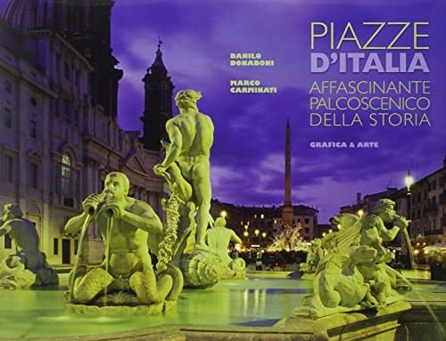 Piazze d'Italia affascinante palcoscenico della storia