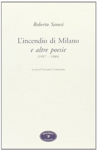 L'incendio di Milano e altre poesie (1957-1989)