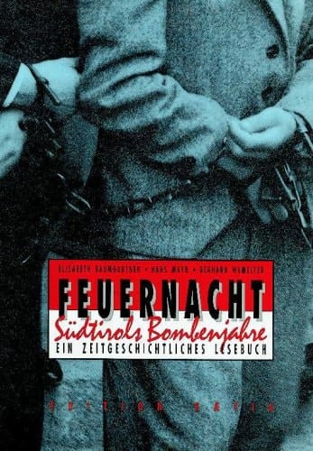 Feuernacht, Südtirols Bombenjahre ein Zeitgeschichtiches Lesebuch