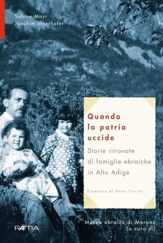 Quando la patria uccide storie ritrovate di famiglie ebraiche in Alto Adige