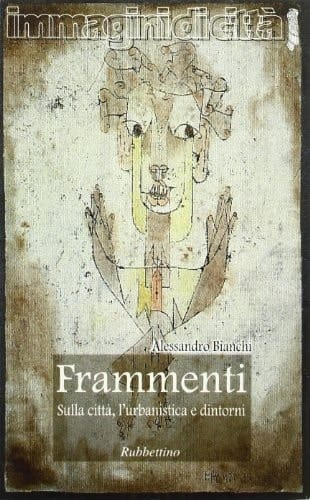 Frammenti. Sulla città, l'urbanistica e dintorni