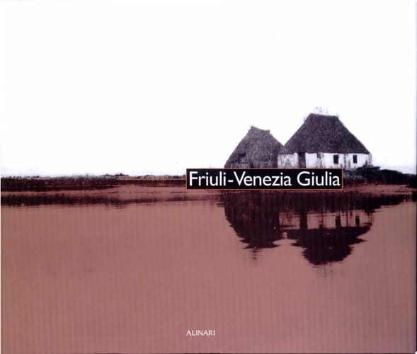 Friuli-Venezia Giulia immagini del XIX e del XX secolo dagli Archivi Alinari