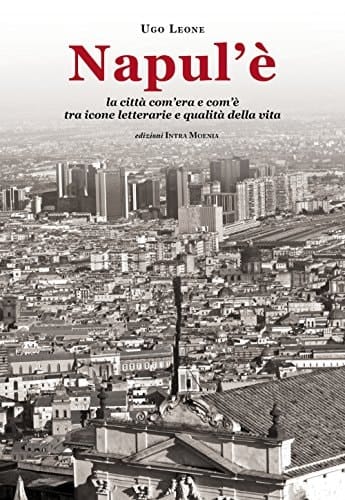 Napul'è la città com'era e com'è tra icone letterarie e qualità della vita