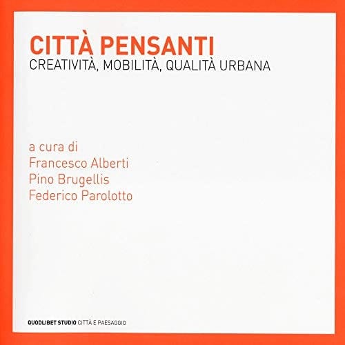 Città pensanti creatività, mobilità, qualità urbana