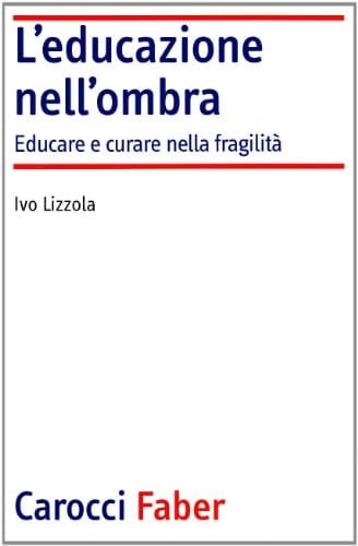 L'educazione nell'ombra. Aver cura della fragilità