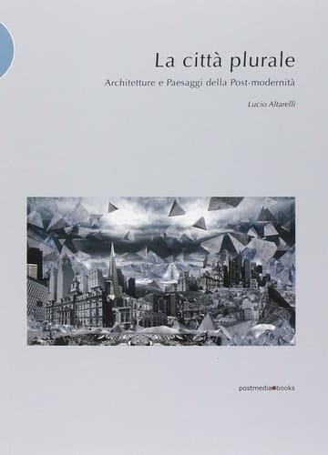 La città plurale architetture e paesaggi della post-modernità