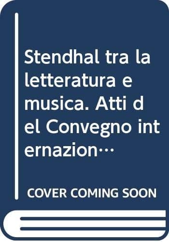 Stendhal tra letteratura e musica: Atti del convegno internazionale, Martina Franca, 26-29 novembre 1992 (Biblioteca della ricerca) (Italian Edition)