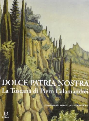 Dolce patria nostra la Toscana di Piero Calamandrei