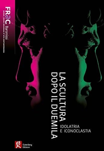 La scultura dopo il Duemila idolatria e iconoclastia