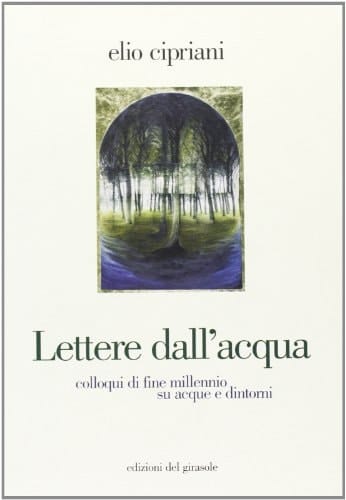 Lettere dall'acqua: Colloqui di fine millennio su acque e dintorni (Girasole documenti)