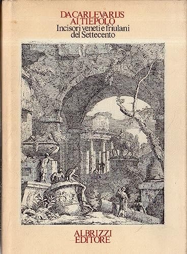 Da Carlevarijs ai Tiepolo: Incisori veneti e friulani del Settecento : Gorizia, Musei provinciali, Palazzo Attems : Venezia, Museo Correr, 1983 : catalogo della mostra (Italian Edition)