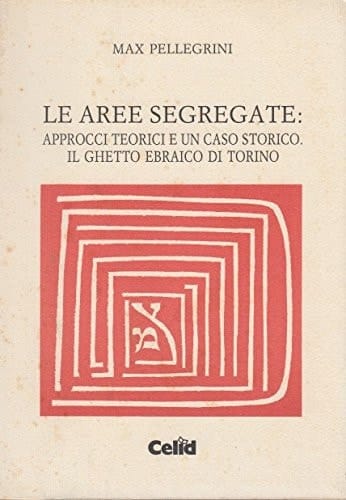 Le aree segregate: Approcci teorici e un caso storico : il ghetto ebraico di Torino (Italian Edition)