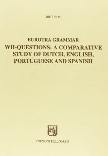 Wh-questions: A comparative study of Dutch, English, Portuguese and Spanish (Studi e ricerche)