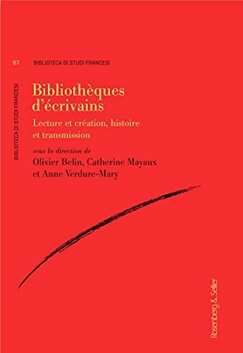 Bibliothèques d'écrivains lecture et création, histoire et transmission