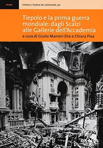 Tiepolo e la Prima Guerra mondiale, dagli Scalzi alle Gallerie dell'Accademia atti della giornata di studi