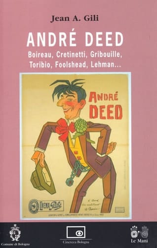 André Deed Boireau, Cretinetti, Gribouille, Toribio, Foolshead, Lehman ...