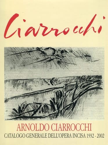 Arnoldo Ciarrocchi catalogo generale dell'opera incisa : 1932-2002