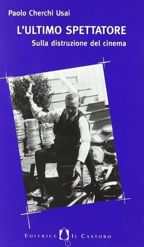 L'ultimo spettatore. Sulla distruzione del cinema