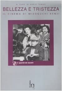 Bellezza e tristezza il cinema di Mizoguchi Kenji