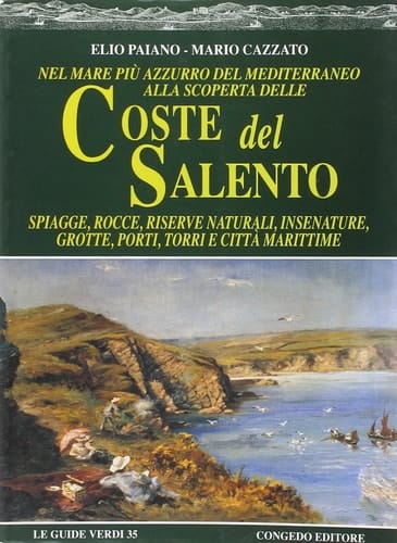 Nel mare più azzurro del Mediterraneo alla scoperta delle coste del Salento. Spiagge, rocce, riserve naturali, insenature, grotte, porti, torri e città marittime
