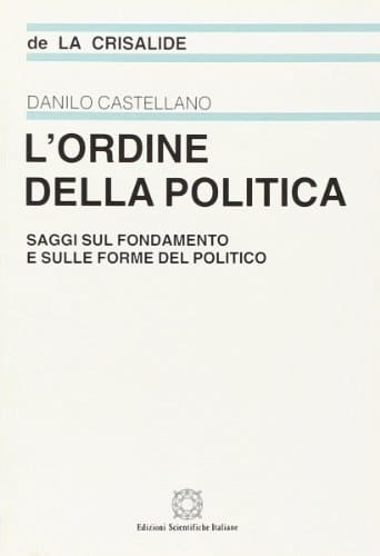 L'ordine della politica saggi sul fondamento e sulle forme del politico