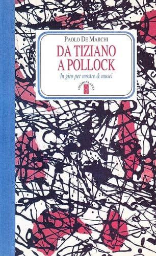 Da Tiziano a Pollock in giro per mostre & musei
