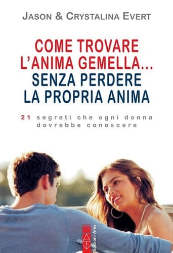 Come trovare l'anima gemella... senza perdere la propria anima 10 segreti che ogni donna dovrebbe conoscere