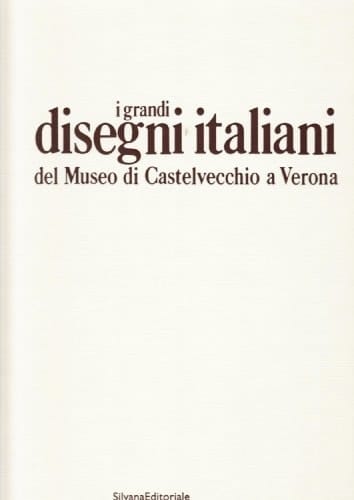 I grandi disegni italiani del Museo di Castelvecchio a Verona