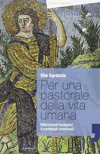 Per una pastorale della vita umana riferimenti fondativi e contenuti dottrinali