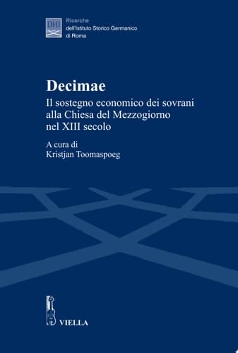 Decimae Il sostegno economico dei sovrani alla Chiesa del Mezzogiorno nel XIII secolo. Dai lasciti di Eduard Sthamer e Norbert Kamp