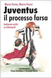 Juventus il processo farsa inchiesta verità su Calciopoli