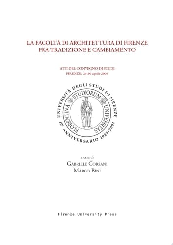 La Facoltà di architettura di Firenze fra tradizione e cambiamento atti del convegno di studi, Firenze, 29-30 aprile 2004