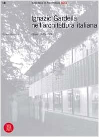 Ignazio Gardella Nell'architettura Italiana: Opere 1929-1999
