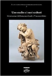 Uno studio e i suoi scultori. Gli inventari di Domenico Guidi e Vincenzo Felici