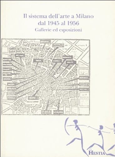 Il sistema dell'arte a Milano, 1945-1956 gallerie ed esposizioni