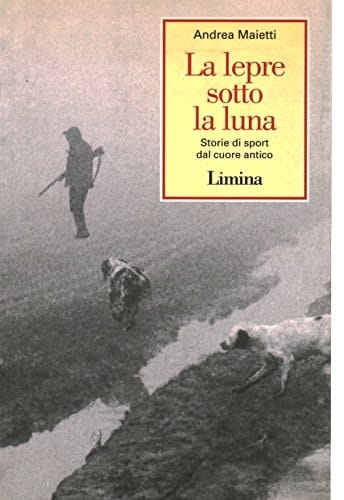 La lepre sotto la luna storie di sport dal cuore antico
