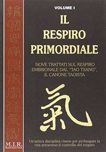 Il respiro primordiale. Un'antica disciplina cinese per prolungare la vita attaverso il controllo del respiro